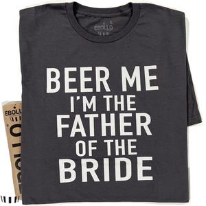 Beer Me I&#39;m The Father of the Bride Shirt | Funny Dad Gift for Men - Perfect Father&#39;s Day Tee - Beer Lovers Gift