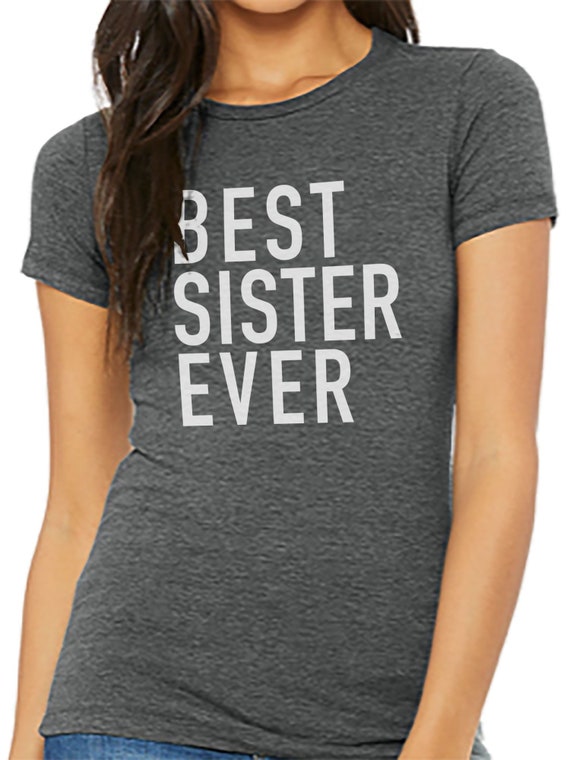 Best Sister Ever Funny Gift T-Shirt Best Sister Ever Funny Gift T-Shirt