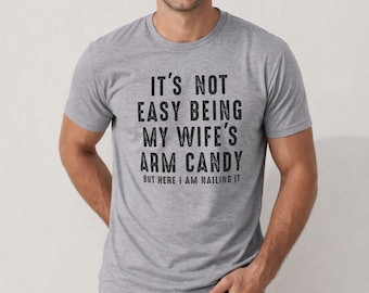 Funny Husband Shirt: Gag Gift, Wife's Arm Candy Novelty Tee