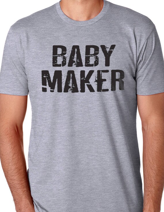 baby maker t shirt