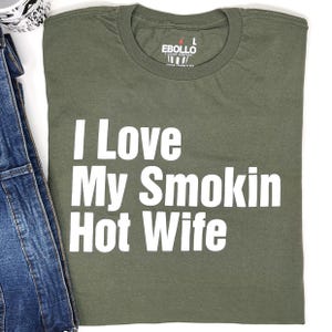 I Love My Smokin Hot Wife T-Shirt: Funny Husband Gift