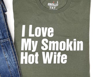 I Love My Smokin Hot Wife Shirt | Father&#39;s Day T-Shirt, Funny Gift for Men, Anniversary & Wedding Gift for Husband