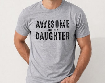 Awesome Like My Daughter Shirt, Funny Dad Tee, Christmas Gift for Father