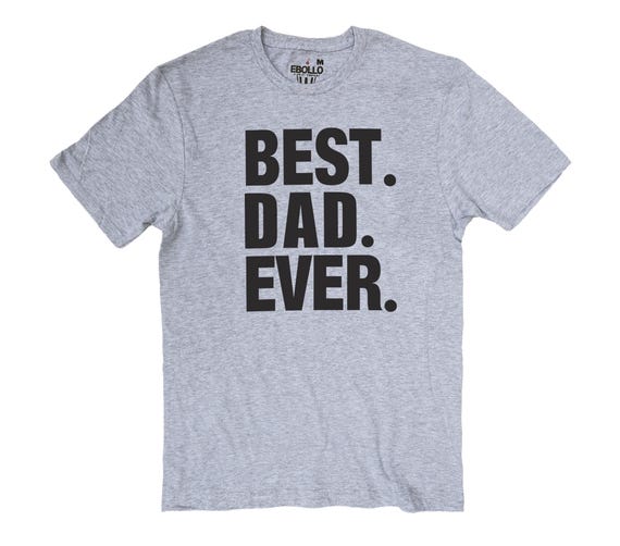 Dad Shirt - Best Dad Ever T-Shirt - Fathers Day Gift - Dad Gift - Funny Shirt Men - Gifts for Dad - Funny Shirt