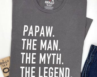 Papaw The Man The Myth The Legend T Shirt - Fathers Day Gift - Dad Shirt Papaw Shirt Husband Shirt Gift for Dad Cool Funny Shirt