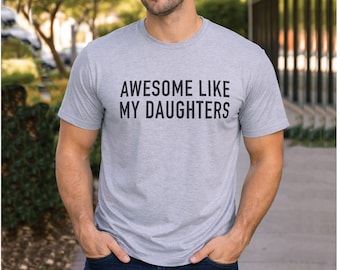 Fathers Day Gift | Awesome Like My Daughters Shirt | Funny Shirt Men - Gift from Daughter - Husband Shirt, Funny Gift for Dad