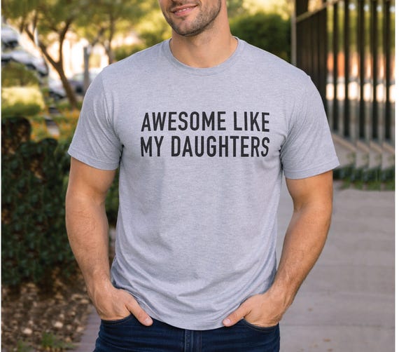 Fathers Day Gift | Awesome Like My Daughters Shirt | Funny Shirt Men - Gift from Daughter - Husband Shirt, Funny Gift for Dad