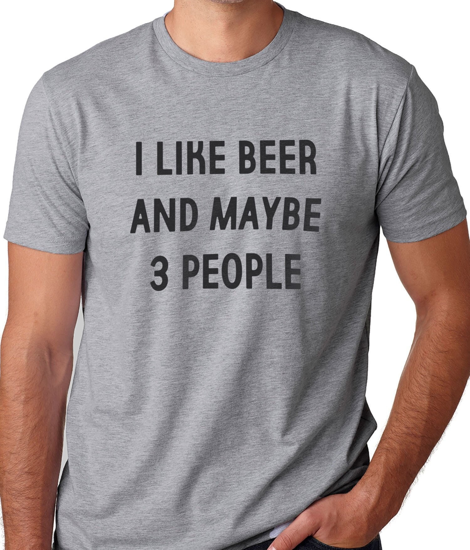 I Like Beer and Maybe 3 People Funny Shirt Men Fathers Day Gift