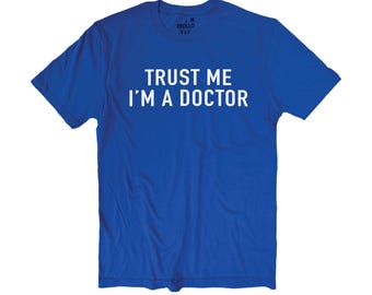 Trust Me I'm a Doctor Shirt, Funny Physician Tee, Christmas Gift for Doctor