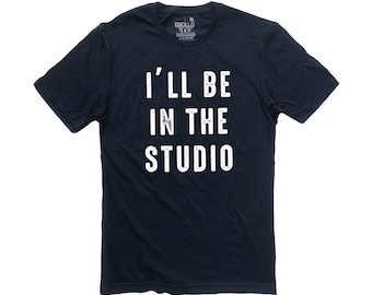 I'll Be In The Studio Graphic Tee | Funny Father's Day Gift