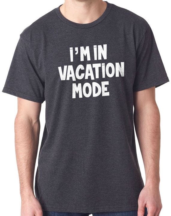 Dad Shirt I'm in Vacation Mode Funny Shirts for Men - Husband Shirt vacation t shirt Funny Tshirt