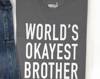 World's Okayest Brother Shirt: Funny Brother Gift