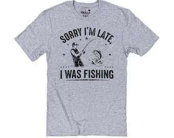 Funny Fishing Shirt, Sorry I'm Late Tee, Christmas Gift for Fisherman Dad