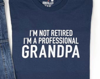 Grandpa Gift - I'm Not Retired I'm A Professional Grandpa Shirt - Fathers Day Gift - Awesome Grandpa T-shirt - Retired Grandpa Gift