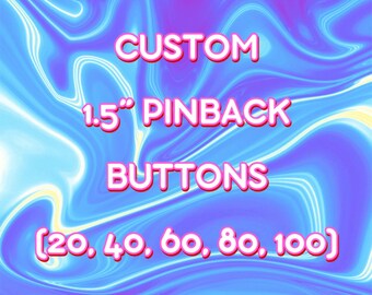 Custom 1.5" Pin-Back Buttons
