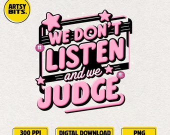 Wir hören nicht zu und urteilen, sarkastischer Humor PNG, Virales Tiktok-Zitat, lustiges Einstellungszitat, trendige freche Grafik, witzige Spruchgrafik