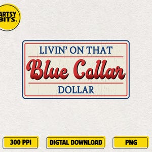 Livin&#39; On That Blue Collar Dollar PNG, Trendy Western, Patriotic Working-Class Graphic, Rustic Americana, DIY Father&#39;s Day Gift Idea