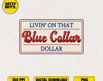 Livin' On That Blue Collar Dollar PNG, Trendy Western, Patriotic Working-Class Graphic, Rustic Americana, DIY Father's Day Gift Idea