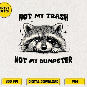 Not My Trash Not My Dumpster PNG ,Mental Health PNG, Cute Funny Sayings PNG, Cute Quotes Png, Funny Animal Clipart, Raccoon Mental Meme