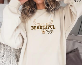 Beautiful Crazy Sweatshirt, Country Song Sweatshirt, Country Music Sweatshirt, Country Girl Sweatshirt, Bull Skull Sweatshirt