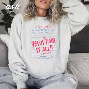 Jesus Paid It All Sweatshirt, Jesus Sweatshirt, Women Religious Sweatshirt, Faith Christian Sweatshirt, Bible Verse Sweatshirt