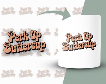 Perk Up Buttercup Sublimation Design, Retro Font PNG, Digital Download for T-shirts, Mugs, Stickers, Clipart, 4500x5400px 300 DPI