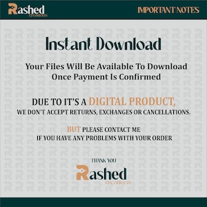 May include: A digital product download information graphic with the text "Instant Download" and "Your Files Will Be Available To Download Once Payment Is Confirmed". The graphic also includes the text "Due to it's a digital product, we don't accept returns, exchanges or cancellations. But please contact me if you have any problems with your order." and the text "Thank You Rashed Creations".
