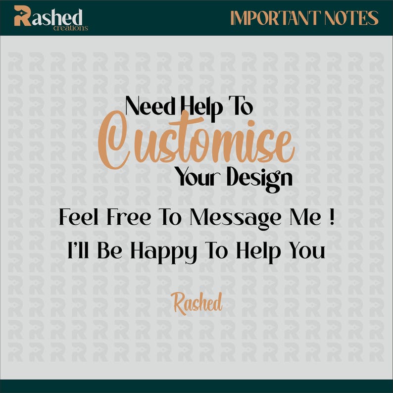May include: A graphic design with the text "Need Help To Customize Your Design" and "Feel Free To Message Me! I'll Be Happy To Help You". The text is in a brown color on a gray background with a pattern of the letter "R" repeated.