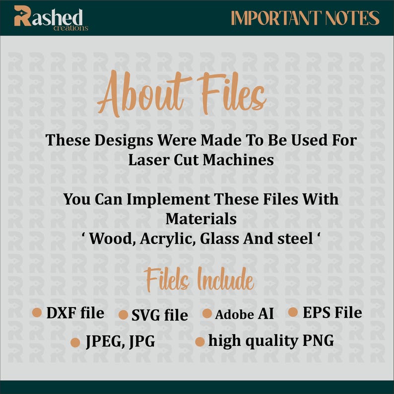May include: A graphic with the text "About Files" and a list of file types, including DXF, SVG, Adobe AI, EPS, JPEG, JPG, and high quality PNG. The text "These Designs Were Made To Be Used For Laser Cut Machines" is also included. The graphic is on a background with a repeating pattern of the letter "R".