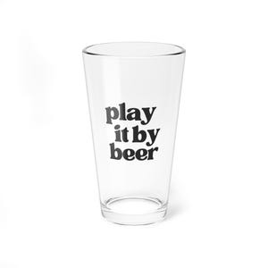 Play It By Beer - Simple Pint Glass, 16oz