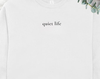 Quiet Life Sweatshirt, Minimalist Gender Neutral Sweater, Soft Eco-friendly Apparel