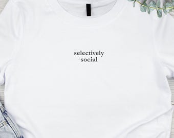 Selectively Social T-Shirt, Minimalist Gender Neutral Tee, Soft Eco-friendly Apparel