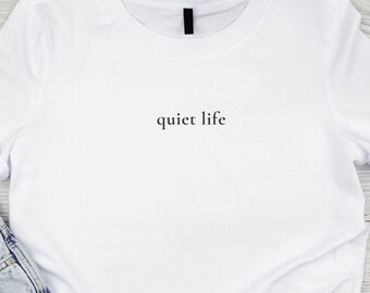Quiet Life T-Shirt, Minimalist Gender Neutral Tee, Soft Eco-friendly Apparel