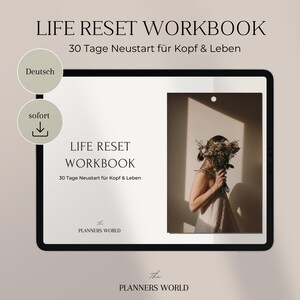 May include: A digital workbook titled "LIFE RESET WORKBOOK" with the text "30 Tage Neustart für Kopf & Leben". The image includes a woman holding flowers, and the text "Deutsch" and "sofort". The brand name "The Planners World" is also visible.