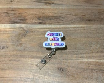Argues with Surgeons Badge Reel – Funny Resident ID Holder – Medical Student Humor Badge Clip for Hospital Staff & Nurses