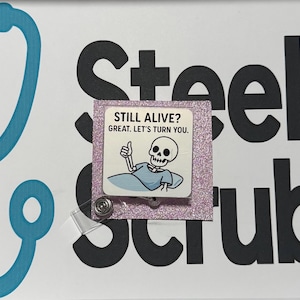 Still Alive? – Funny  ID Holder – Cute Med Humor Badge Clip for Nurses, Pharmacists, Med Students