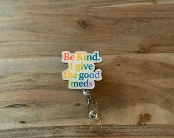 Be Kind. I Give the Good Meds – Funny Pharmacy ID Holder – Cute Med Humor Badge Clip for Nurses, Pharmacists, Med Students