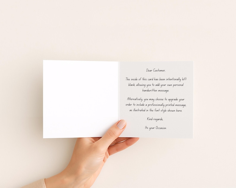 May include: A white greeting card with black text that reads: Dear Customer, The inside of this card has been intentionally left blank, allowing you to add your own personal handwritten message. Alternatively, you may choose to upgrade your order to include a professionally printed message, as illustrated in the font style shown here. Kind regards, Its your Occasion.