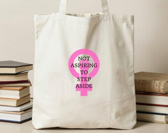 Not Aspiring To Step Aside Feminist Tote, Political Activist Reusable Grocery Bag, Feminism Canvas Tote, Gender Equality Eco-Friendly Tote