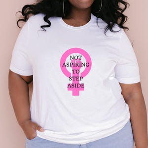 Not Aspiring To Step Aside Feminist Unisex Tee, Gender Equality T-Shirt, Empowerment Top, Activist Shirt For Protest, Women's Rights Apparel