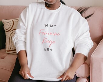 Sudadera feminista, camiseta de cuello redondo In My Feminine Rage Era, ropa de activismo político, ropa de igualdad de género, camiseta de derechos de las mujeres para protestar