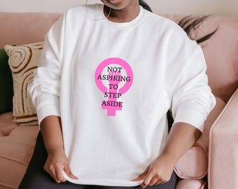 Sudadera con capucha Not Aspiring To Step Aside, jersey de protesta política, jersey unisex feminista, camiseta de empoderamiento femenino, ropa de igualdad de género