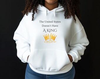 United States Doesn't Have A King Sweatshirt, Empowering Unisex Hoodie, Cozy Protest Apparel, Political Activist Hooded Long Sleeve Pullover