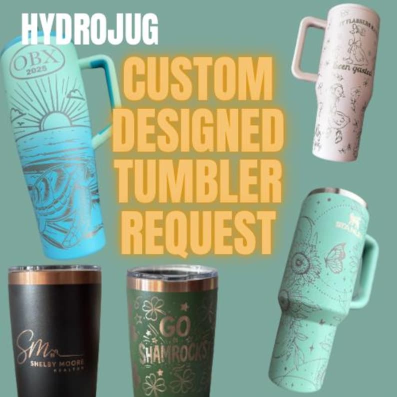 May include: An assortment of custom-designed tumblers in various colors and designs. The tumblers feature personalized text and graphics, including the text "HYDROJUG", "CUSTOM DESIGNED TUMBLER REQUEST", "OBX 2025", "GO SHAMROCKS", and a realtor's logo.