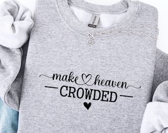 Make Heaven Crowded Christian Sweater, Cute Religious Women Sweatshirt, Faith Tee, Bible Verse, Religious Mom Gift, Cute Christ Women Gift