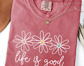 Life is Good T-Shirts, Summer Shirt, Inspirational Shirt, Positive Vibes Shirts, Wildflower Shirt for Women, Flower Shirts, Motivational Tee