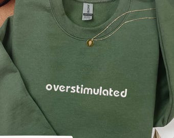 Overstimulated Embroidered Sweatshirt,Sarcastic Gift Anxiety Sweatshirt, Funny Mental Health Sweater, Humorous Embroidered Sweatshirt