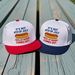 Embroidered It&#39;s Not 4th Of July until My Wiener Comes Out Cap, Funny trendy Two Tone Snapback hat Fourth of July hat, Fourth of July hat