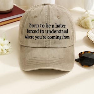 Born to be Hater Force to Understand Where You&#39;re Coming From Washed Hat With Funny Quote Embroidery, Baseball Cap With Sarcastic Saying