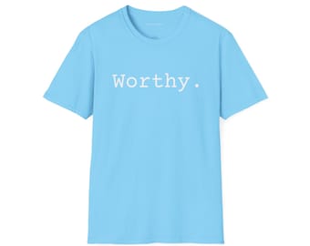 Worthy Unisex Softstyle T-Shirt - Empowerment Tee, Motivational Shirt, Casual Gift, Affirmation T-Shirt, Self-Care Apparel
